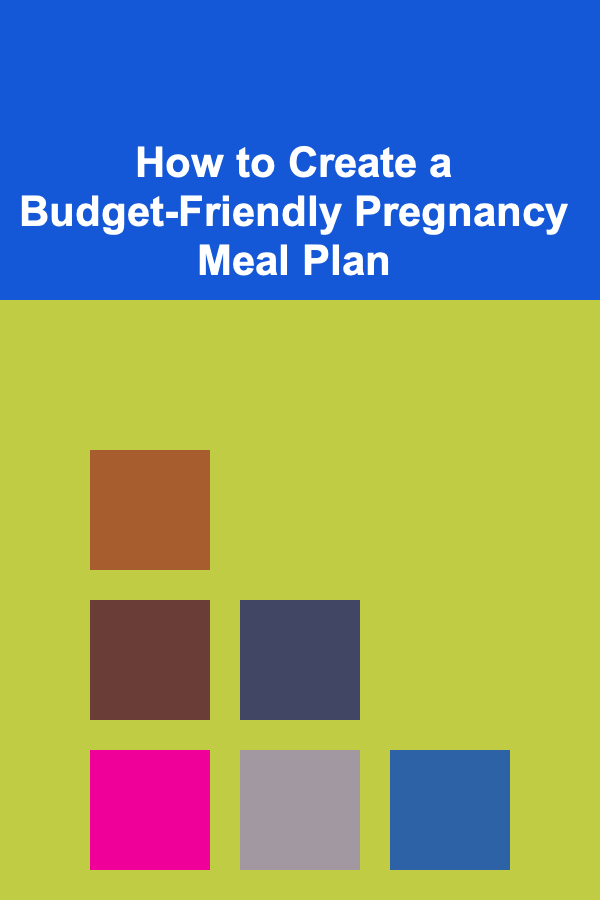 How to Create a Budget-Friendly Pregnancy Meal Plan