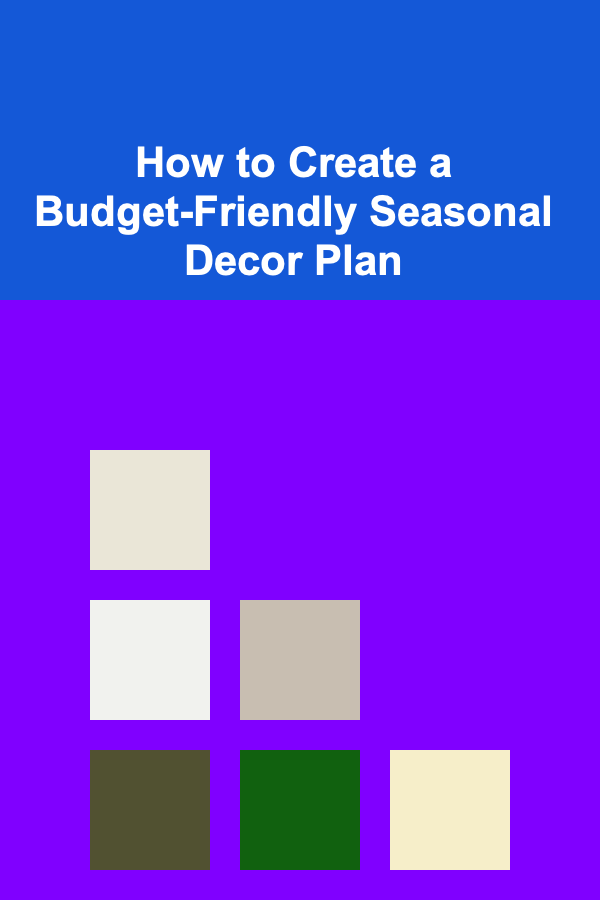 How to Create a Budget-Friendly Seasonal Decor Plan