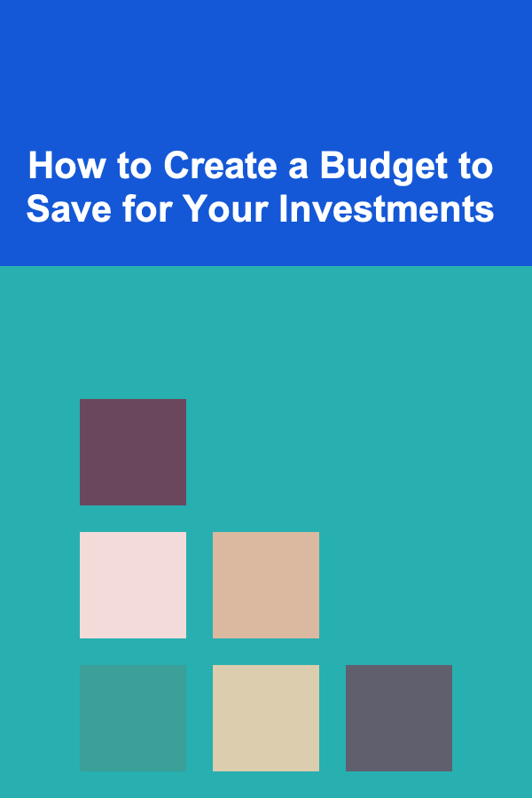 How to Create a Budget to Save for Your Investments