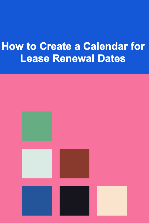 How to Create a Calendar for Lease Renewal Dates