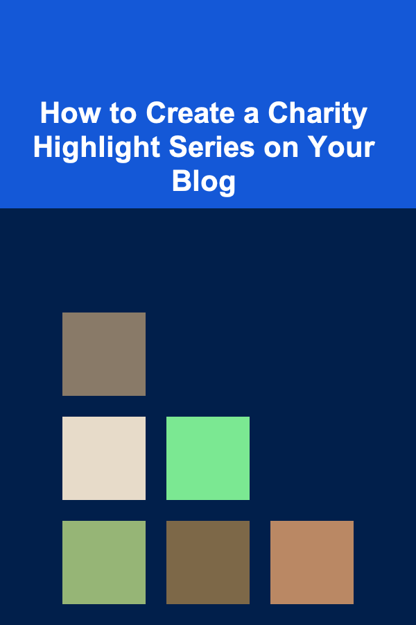 How to Create a Charity Highlight Series on Your Blog