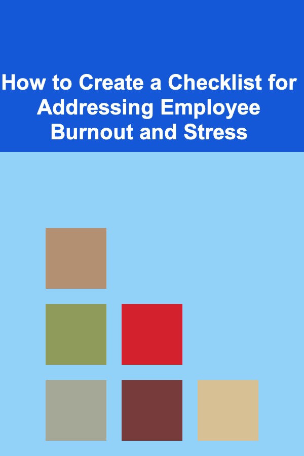 How to Create a Checklist for Addressing Employee Burnout and Stress