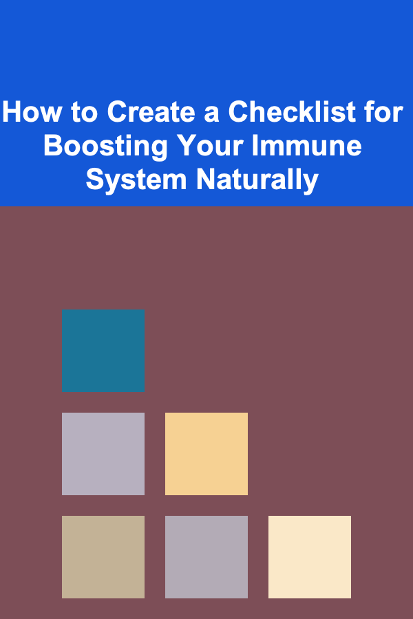 How to Create a Checklist for Boosting Your Immune System Naturally