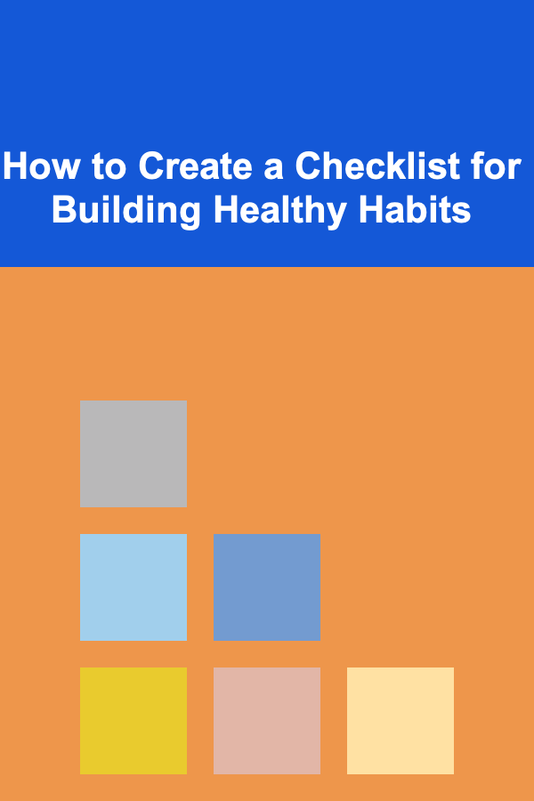 How to Create a Checklist for Building Healthy Habits