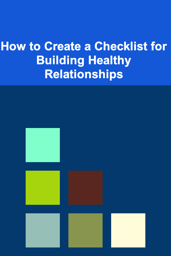 How to Create a Checklist for Building Healthy Relationships