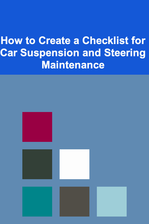 How to Create a Checklist for Car Suspension and Steering Maintenance