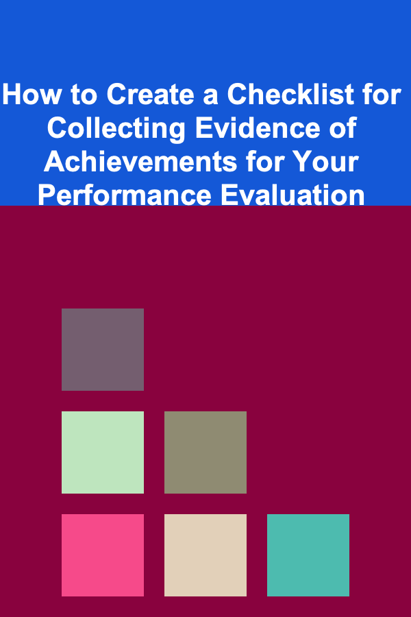 How to Create a Checklist for Collecting Evidence of Achievements for Your Performance Evaluation