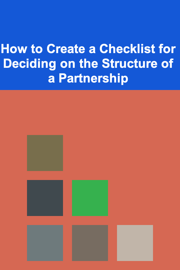 How to Create a Checklist for Deciding on the Structure of a Partnership