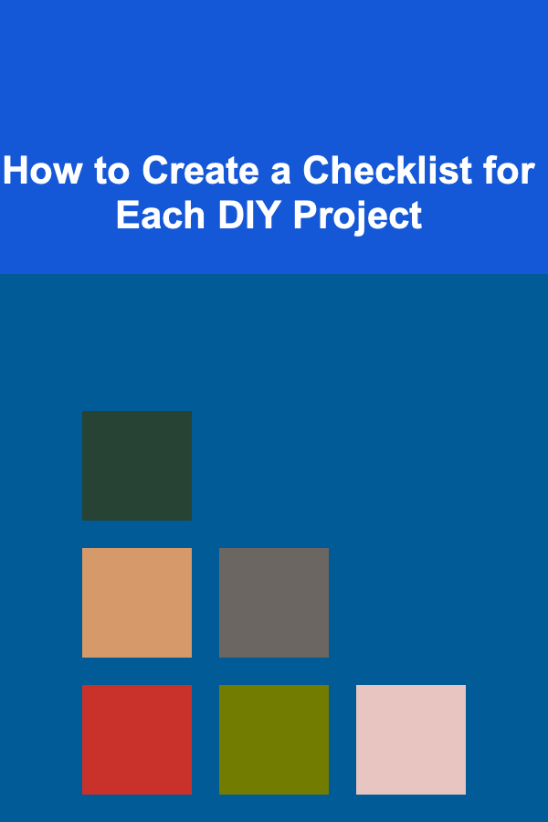 How to Create a Checklist for Each DIY Project