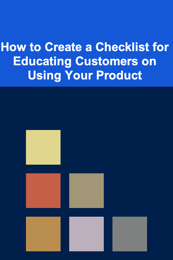 How to Create a Checklist for Educating Customers on Using Your Product
