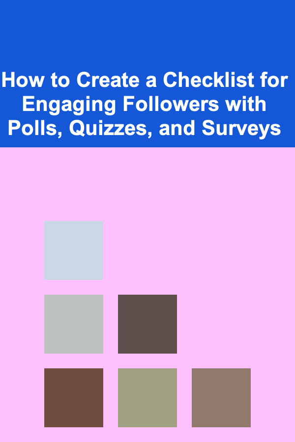 How to Create a Checklist for Engaging Followers with Polls, Quizzes, and Surveys