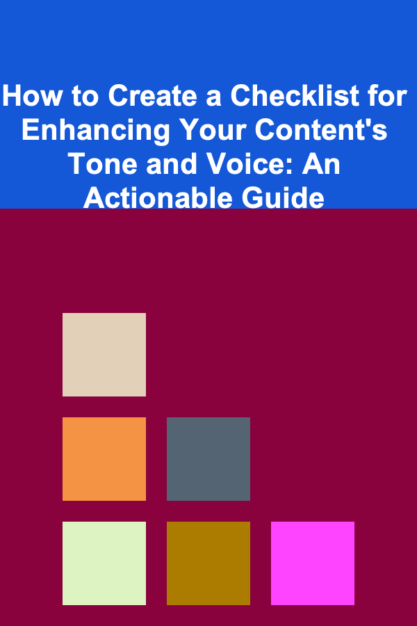 How to Create a Checklist for Enhancing Your Content's Tone and Voice: An Actionable Guide