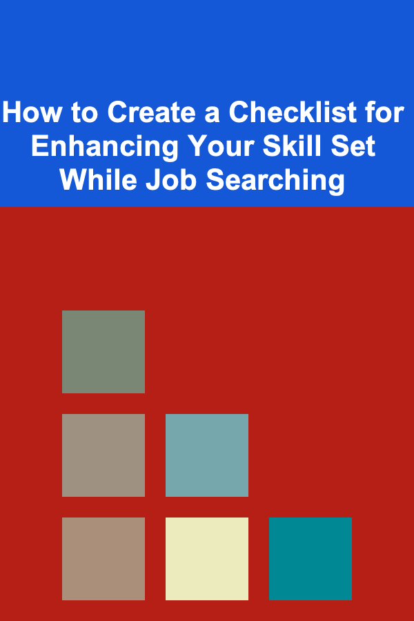 How to Create a Checklist for Enhancing Your Skill Set While Job Searching
