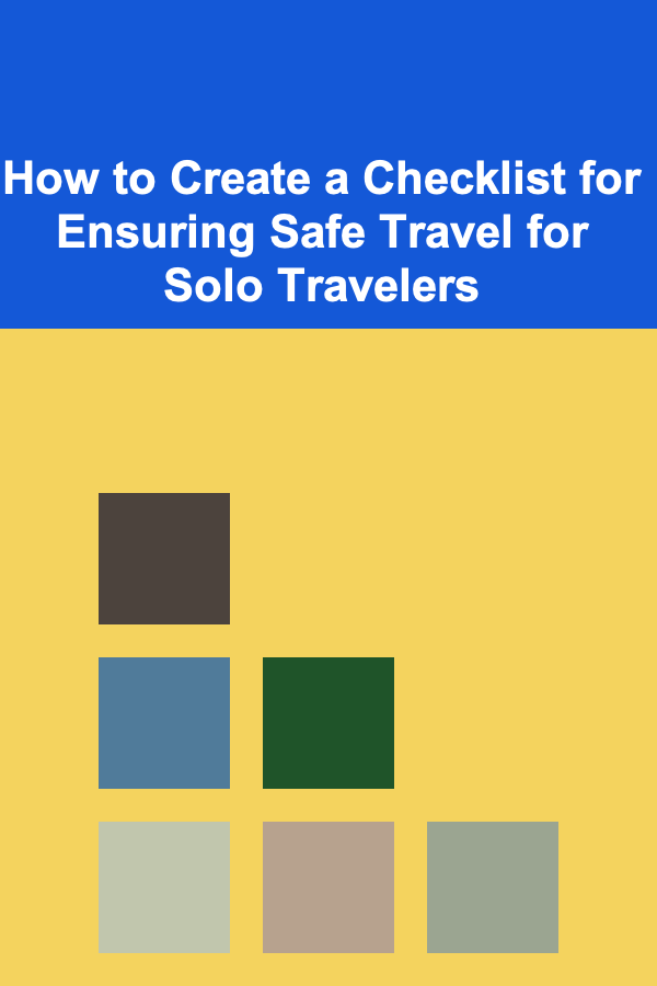 How to Create a Checklist for Ensuring Safe Travel for Solo Travelers