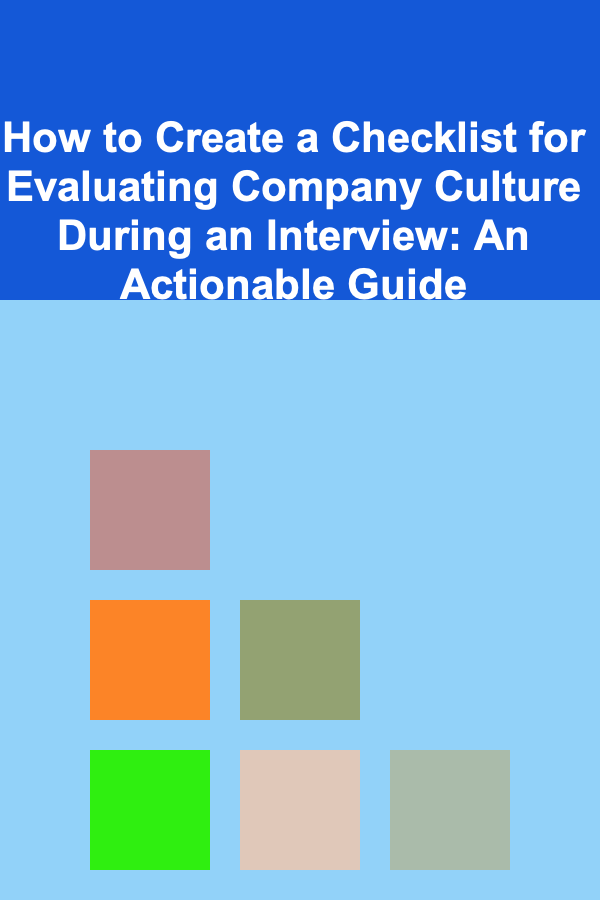 How to Create a Checklist for Evaluating Company Culture During an Interview: An Actionable Guide