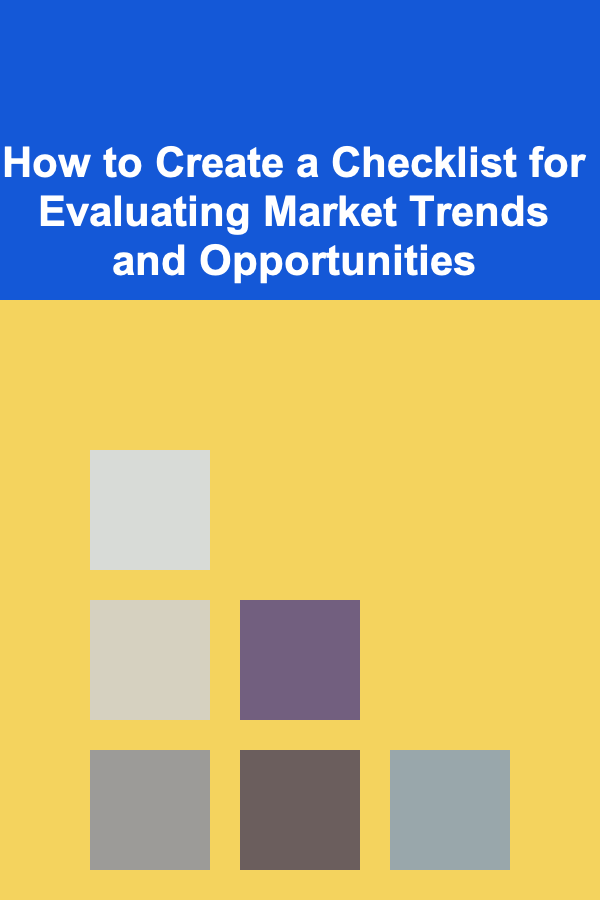 How to Create a Checklist for Evaluating Market Trends and Opportunities