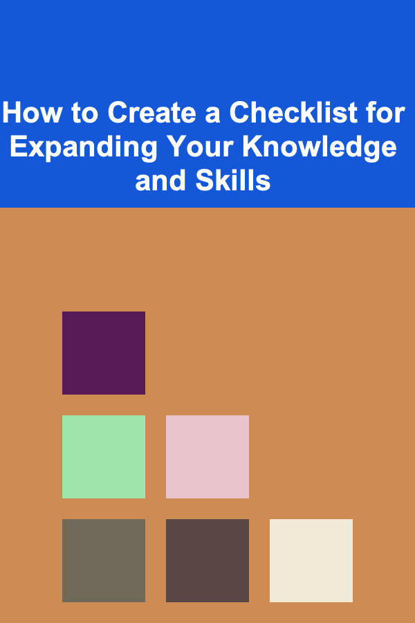 How to Create a Checklist for Expanding Your Knowledge and Skills