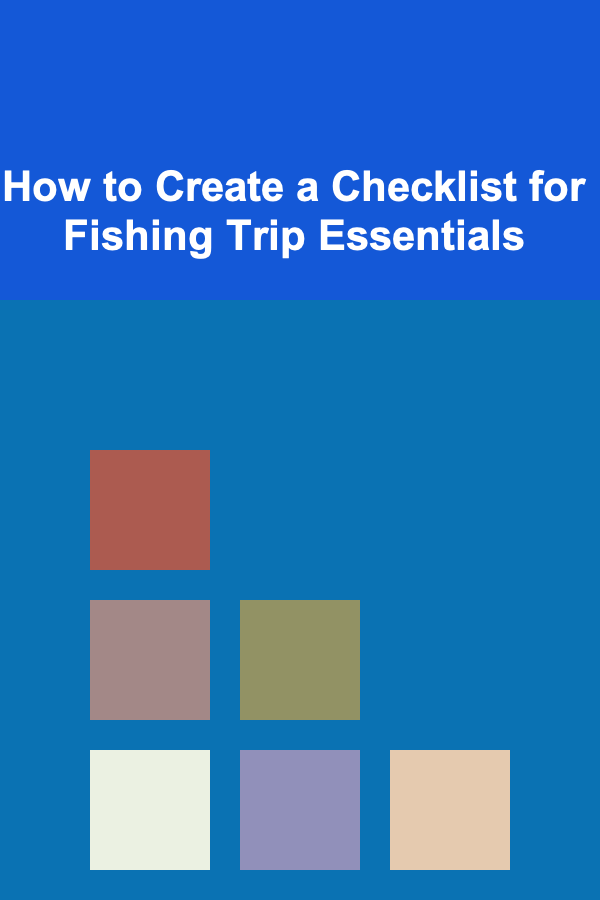 How to Create a Checklist for Fishing Trip Essentials