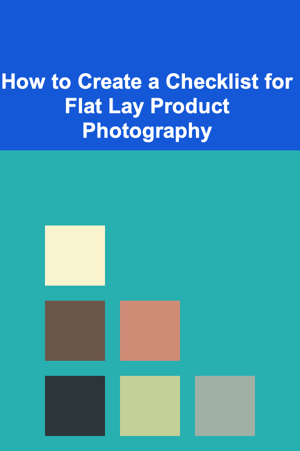 How to Create a Checklist for Flat Lay Product Photography