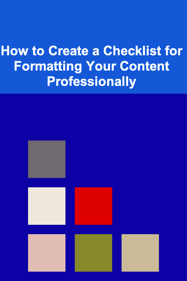 How to Create a Checklist for Formatting Your Content Professionally