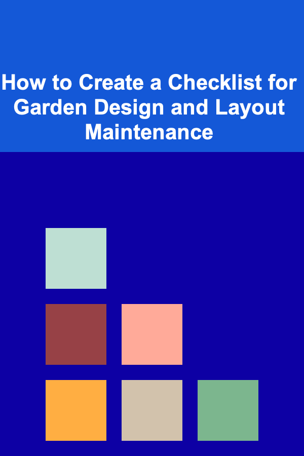 How to Create a Checklist for Garden Design and Layout Maintenance