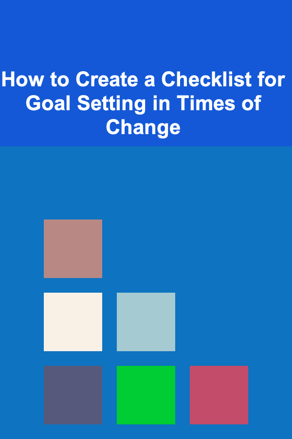 How to Create a Checklist for Goal Setting in Times of Change
