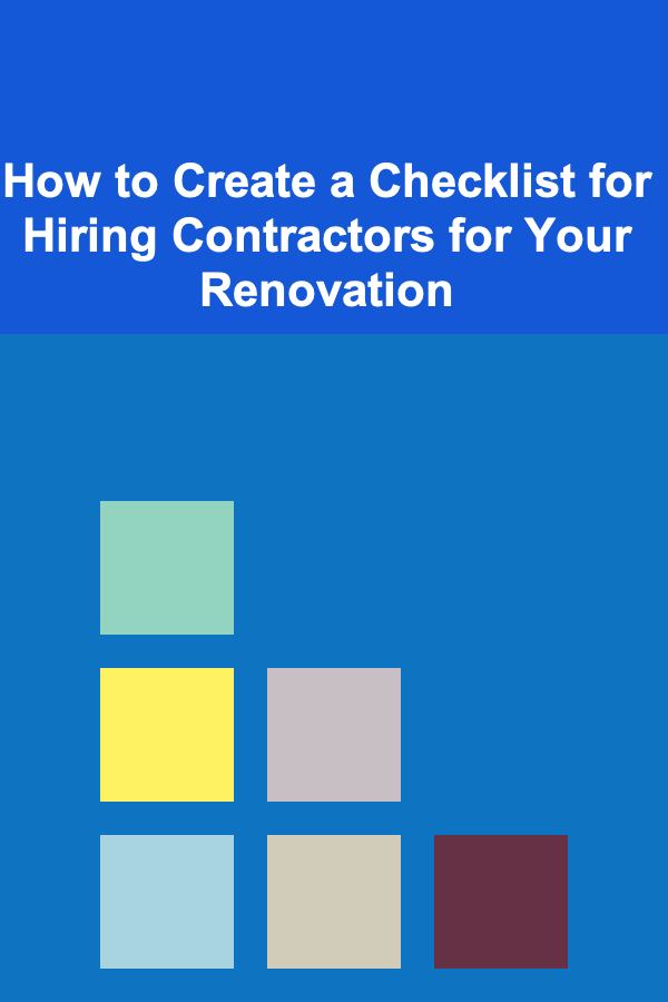 How to Create a Checklist for Hiring Contractors for Your Renovation
