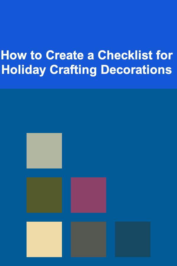 How to Create a Checklist for Holiday Crafting Decorations