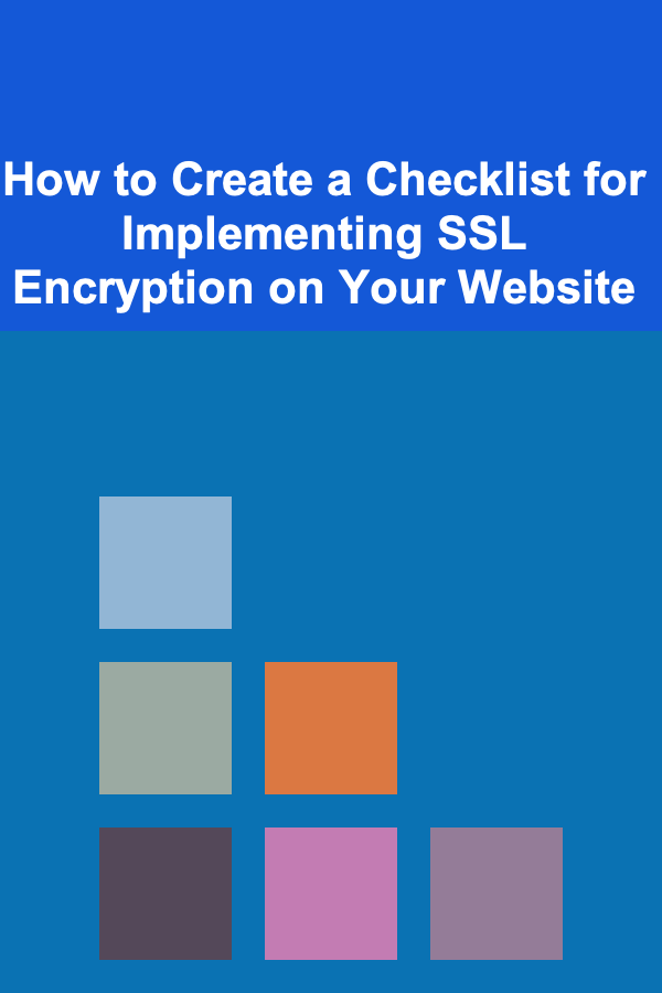 How to Create a Checklist for Implementing SSL Encryption on Your Website