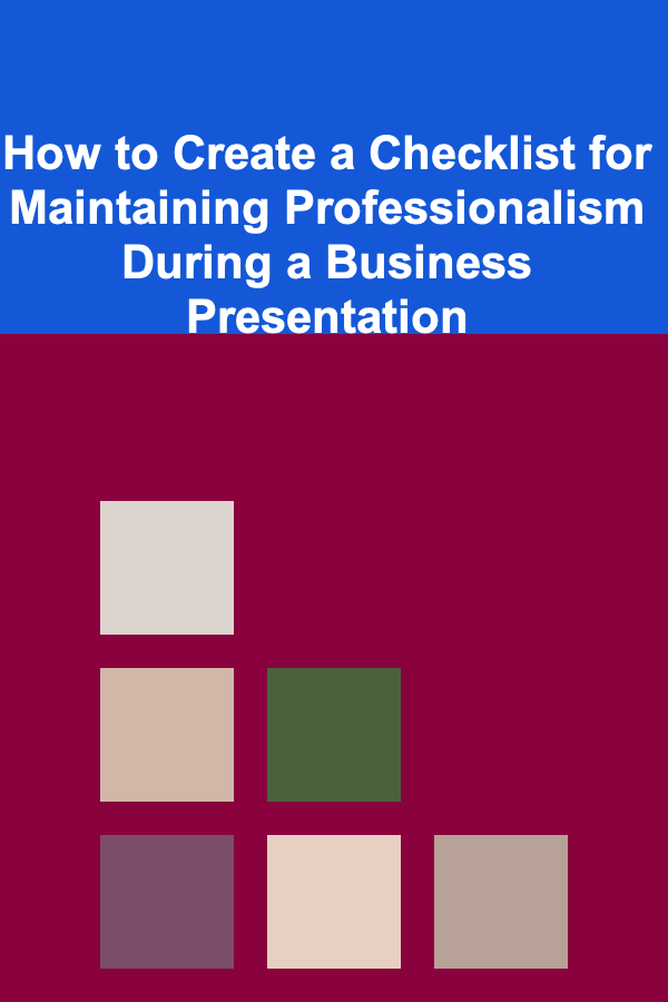 How to Create a Checklist for Maintaining Professionalism During a Business Presentation
