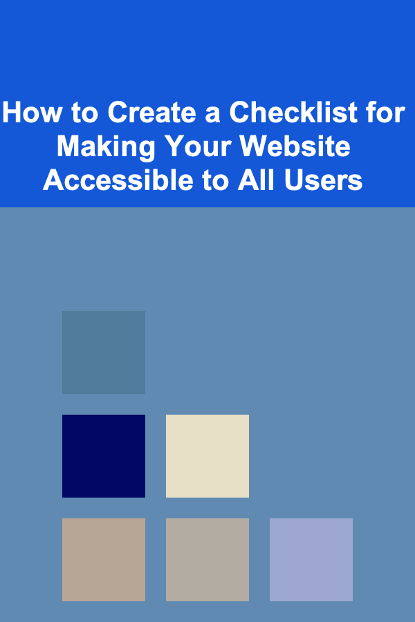 How to Create a Checklist for Making Your Website Accessible to All Users
