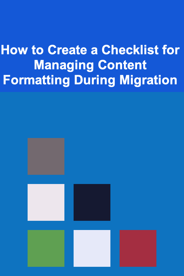 How to Create a Checklist for Managing Content Formatting During Migration