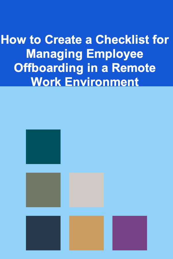 How to Create a Checklist for Managing Employee Offboarding in a Remote Work Environment