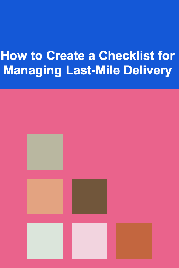How to Create a Checklist for Managing Last-Mile Delivery