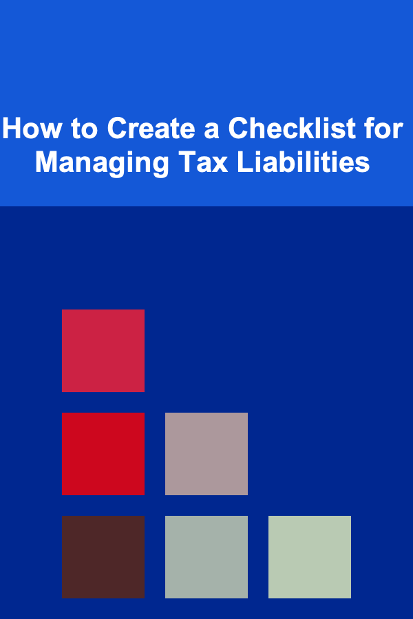 How to Create a Checklist for Managing Tax Liabilities