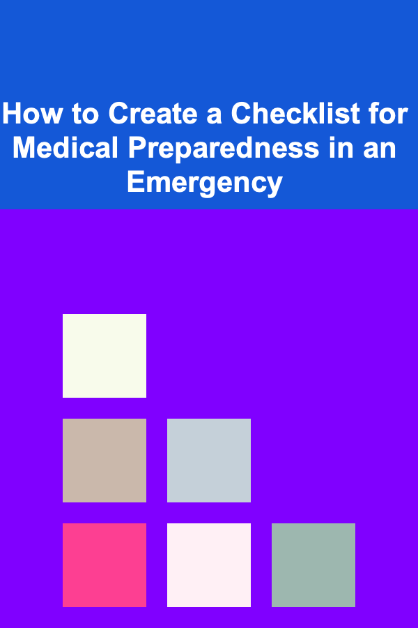 How to Create a Checklist for Medical Preparedness in an Emergency