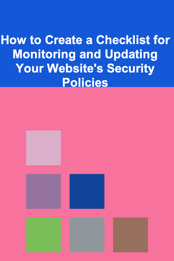 How to Create a Checklist for Monitoring and Updating Your Website's Security Policies