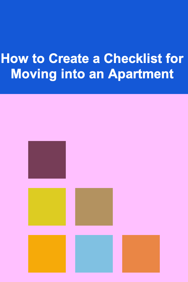 How to Create a Checklist for Moving into an Apartment