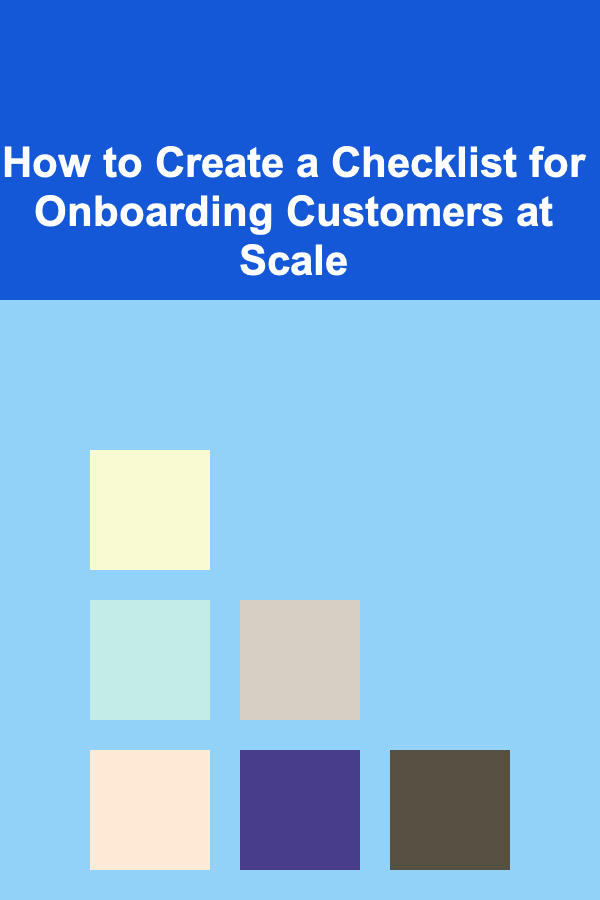 How to Create a Checklist for Onboarding Customers at Scale