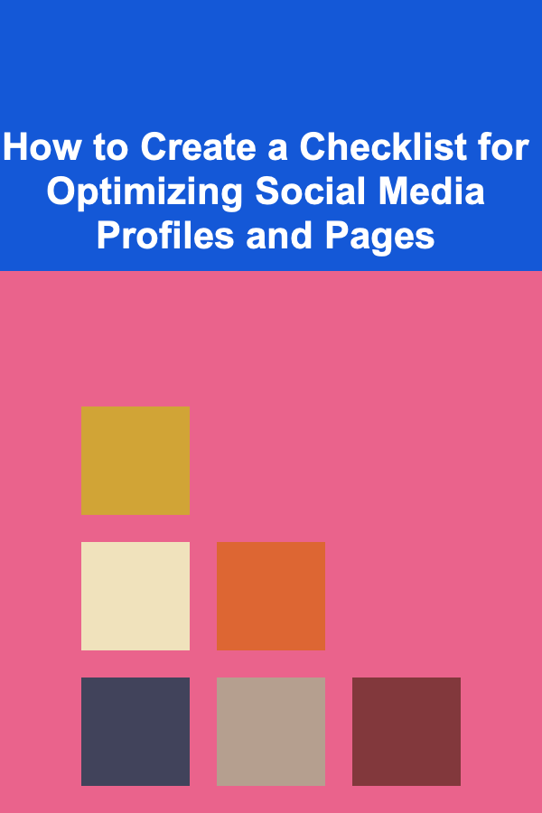 How to Create a Checklist for Optimizing Social Media Profiles and Pages