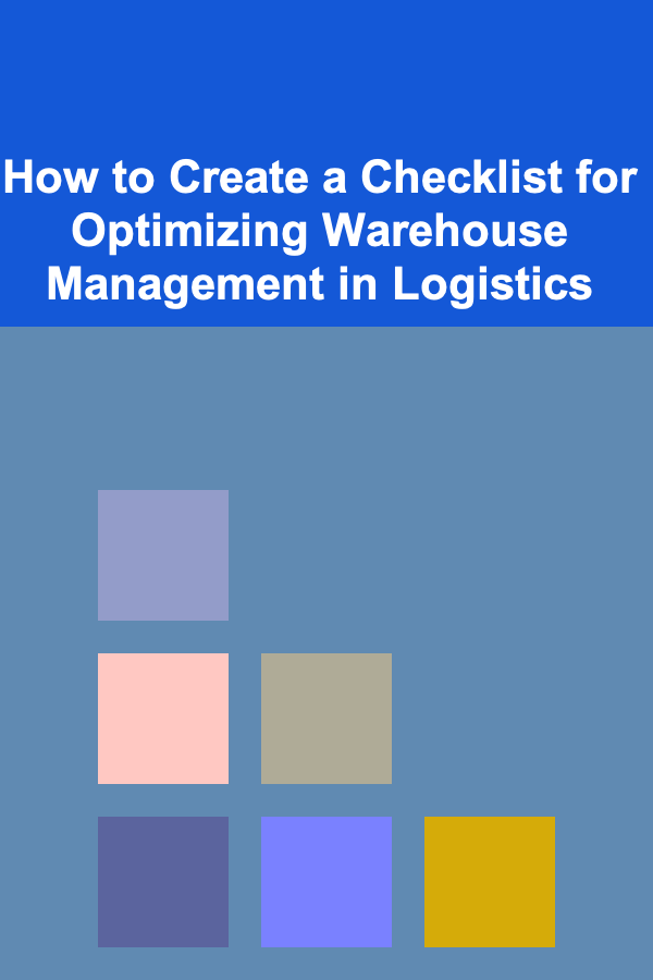 How to Create a Checklist for Optimizing Warehouse Management in Logistics