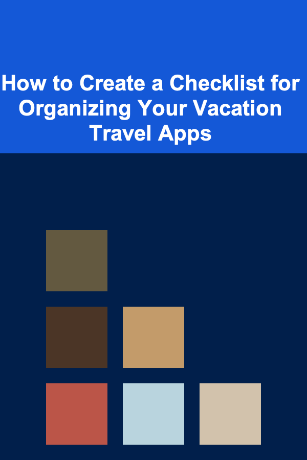 How to Create a Checklist for Organizing Your Vacation Travel Apps