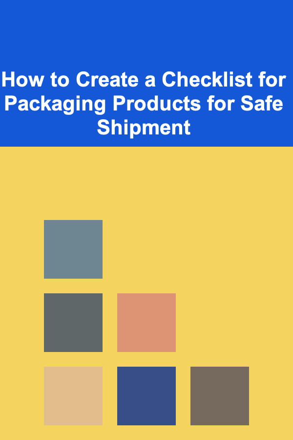 How to Create a Checklist for Packaging Products for Safe Shipment