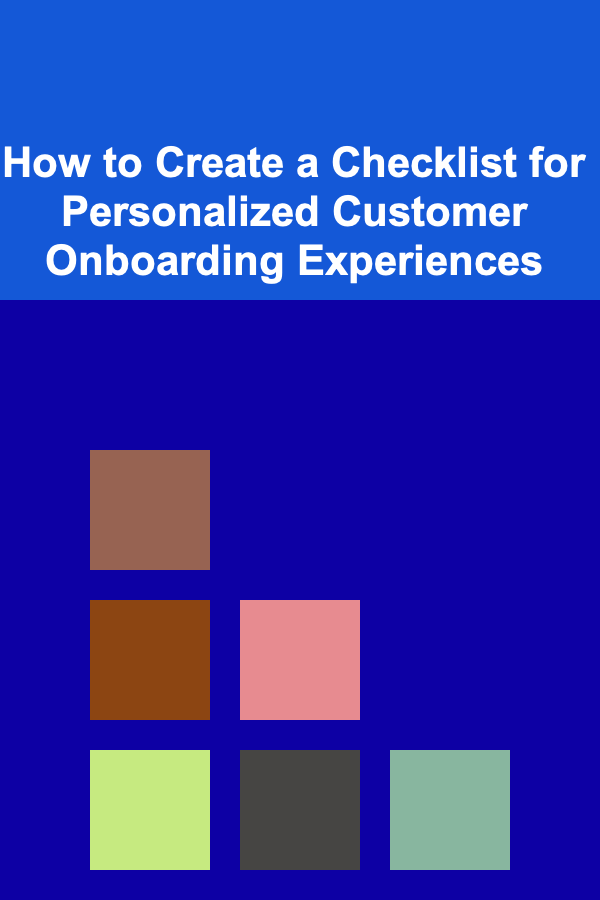 How to Create a Checklist for Personalized Customer Onboarding Experiences