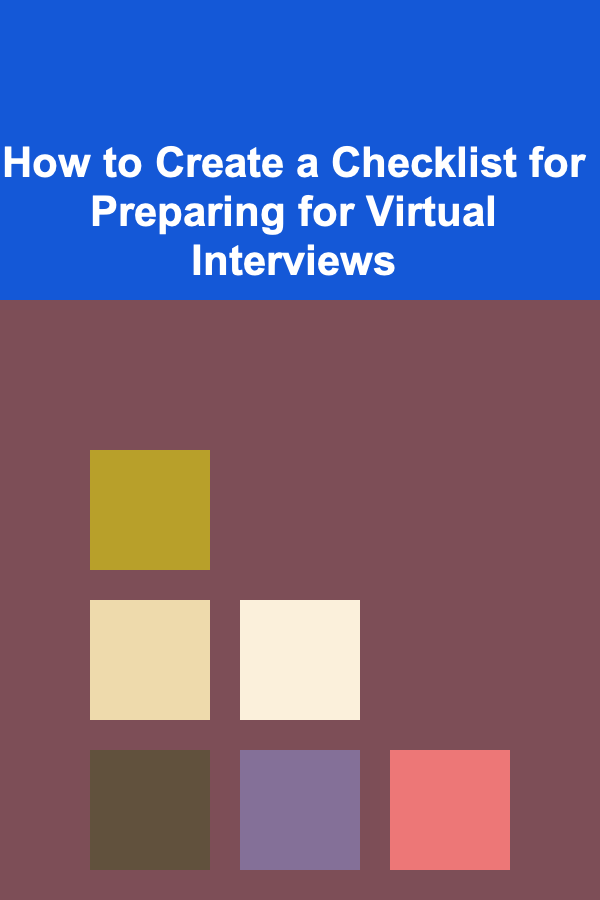 How to Create a Checklist for Preparing for Virtual Interviews