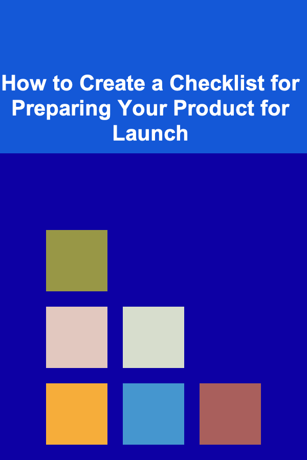 How to Create a Checklist for Preparing Your Product for Launch