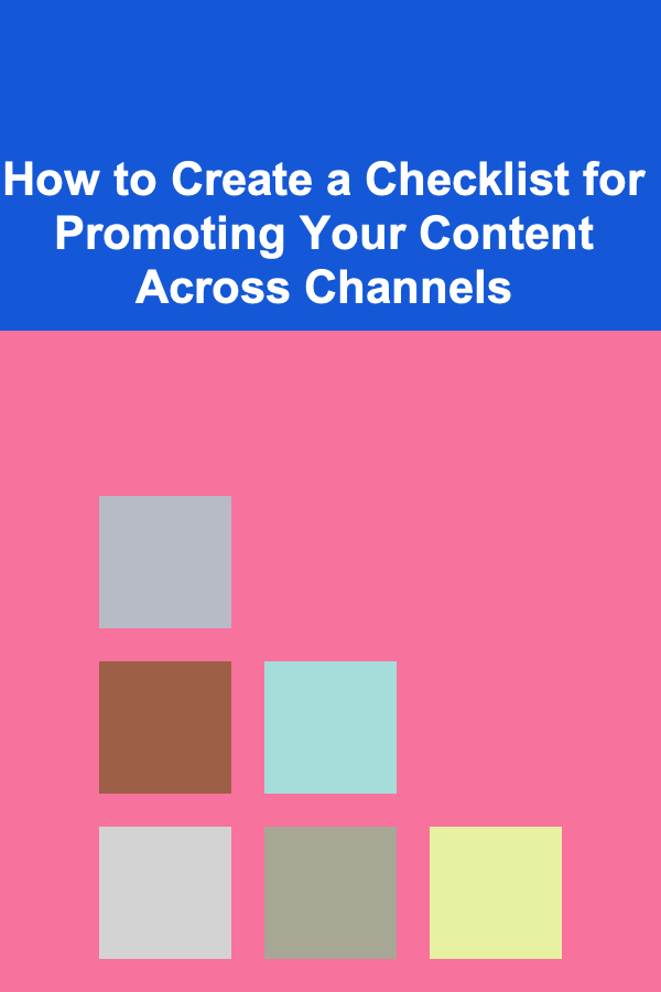 How to Create a Checklist for Promoting Your Content Across Channels