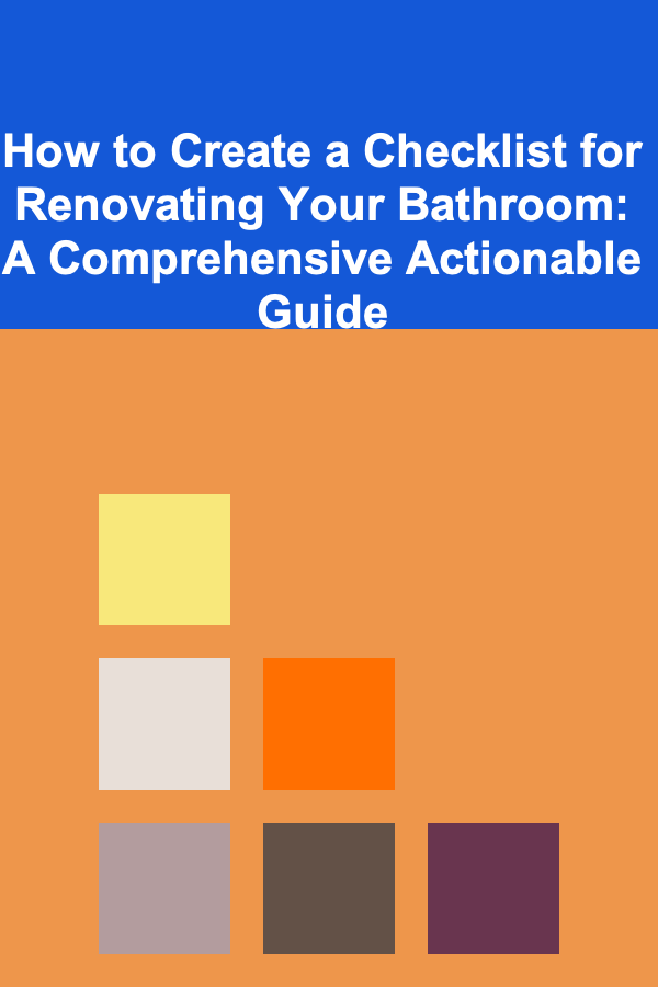 How to Create a Checklist for Renovating Your Bathroom: A Comprehensive Actionable Guide
