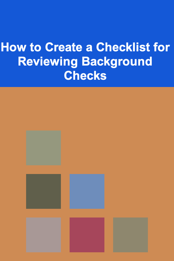 How to Create a Checklist for Reviewing Background Checks