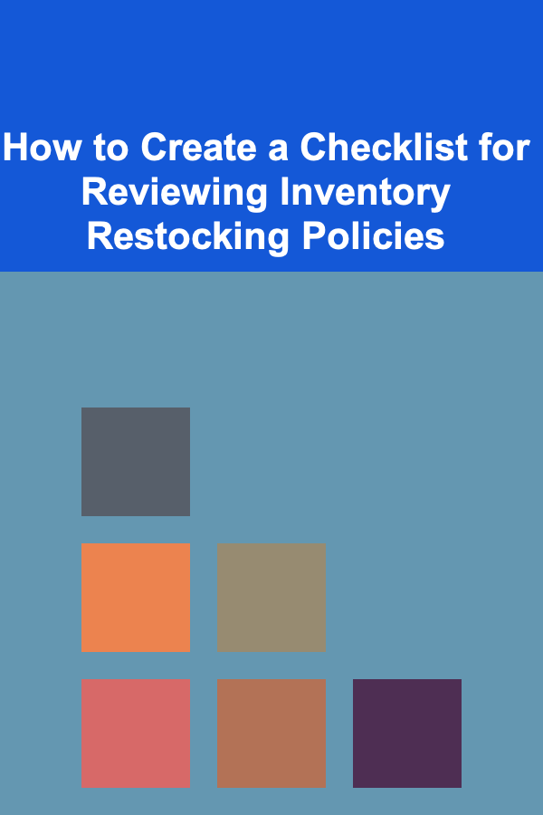 How to Create a Checklist for Reviewing Inventory Restocking Policies